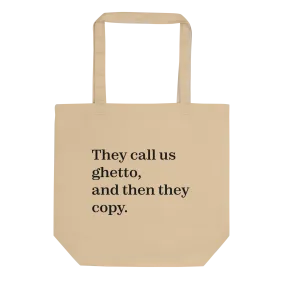 They Call Us Ghetto, And Then They Copy. Eco Tote Bag