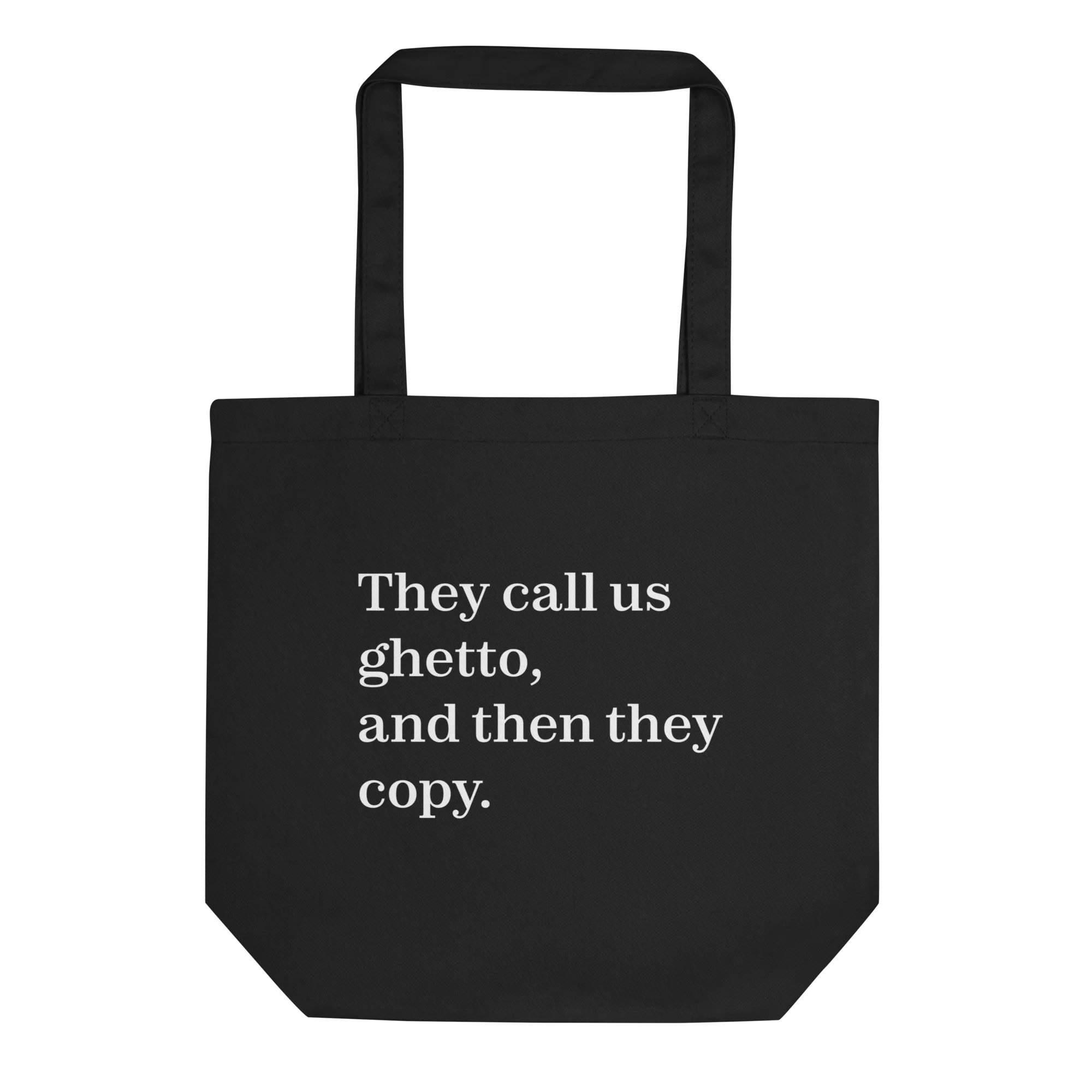 They Call Us Ghetto, And Then They Copy. Eco Tote Bag