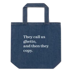 They Call Us Ghetto, And Then They Copy. Organic Denim Tote Bag